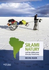 Okładka książki Siłami natury, czyli bez silnika przez Amerykę Południową Michał Kozok