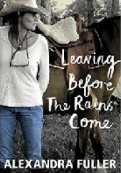 Okładka książki Leaving Before the Rains Come Alexandra Fuller