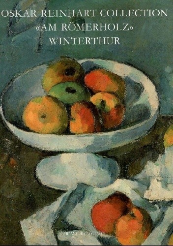 Okładka książki Oskar Reinhart Collection "Am Romerholz" Winterthur Christina Frehner, Matthias Frehner
