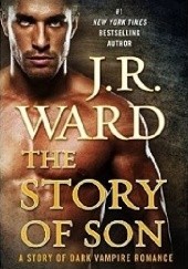Okładka książki The Story of Son: A Dark Vampire Romance J.R. Ward
