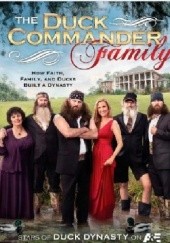 Okładka książki The Duck Commander Family: How Faith, Family, and Ducks Built a Dynasty Korie Robertson, Willie Robertson