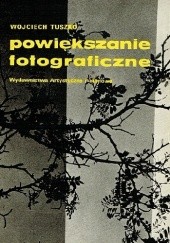 Okładka książki Powiększanie fotograficzne Wojciech Tuszko
