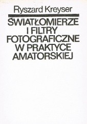 Okładka książki Światłomierze i filtry fotograficzne w praktyce amatorskiej Ryszard Kreyser