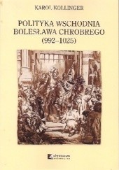 Okładka książki Polityka wschodnia Bolesława Chrobrego (992-1025) Karol Kollinger