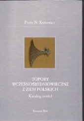 Topory wczesnośredniowieczne z ziem polskich. Katalog źródeł
