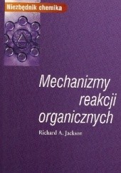 Okładka książki Mechanizmy reakcji organicznych Richard A. Jackson