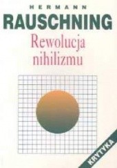 Okładka książki Rewolucja nihilizmu.  kulisy i rzeczywistość Trzeciej Rzeszy Hermann Rauschning