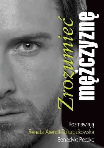 Okładka książki Zrozumieć mężczyznę Renata Dziurdzikowska, Benedykt Peczko