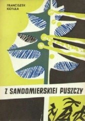 Okładka książki Z sandomierskiej puszczy. Gawędy kulturowo-obyczajowe Franciszek Kotula
