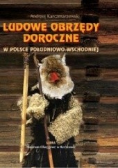 Okładka książki Ludowe obrzędy doroczne w Polsce południowo-wschodniej Andrzej Karczmarzewski
