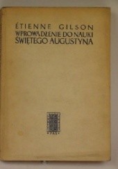 Okładka książki Wprowadzenie do nauki świętego Augustyna Etienne Gilson