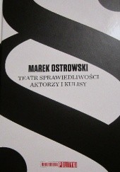 Okładka książki Teatr sprawiedliwości: aktorzy i kulisy Marek Ostrowski