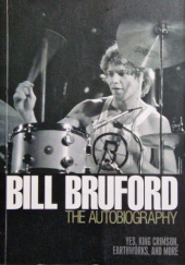 Okładka książki Autobiography: Yes, King Crimson, Earthworks and More Bill Bruford