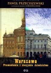 Okładka książki Warszawa. Prawosławie i rosyjskie dziedzictwo Paweł Przeciszewski