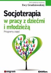 Okładka książki Socjoterapia w pracy z dziećmi i młodzieżą. Programy zajęć Ewa Grudziewska