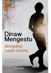 Okładka książki Wszystkie nasze imiona Dinaw Mengestu