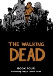 Okładka książki The Walking Dead Book Four Charlie Adlard, Robert Kirkman, Cliff Rathburn