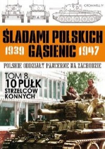 Okładki książek z cyklu Śladami Polskich Gąsienic. Polskie Oddziały Pancerne na Zachodzie 1939 - 1947