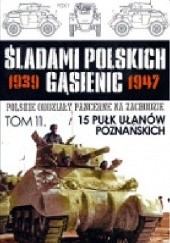 Okładka książki 15 Pułk Ułanów Poznańskich Zbigniew Lalak, Juliusz S. Tym