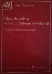 Okładka książki Filozofia polska wobec problemu cywilizacji Teoria Feliksa Konecznego Sonia Bukowska