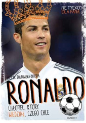 Okładka książki Ronaldo. Chłopiec, który wiedział, czego chce Yvette Żółtowska-Darska