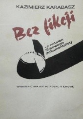 Okładka książki Bez fikcji - z notatek filmowego dokumentalisty Kazimierz Karabasz