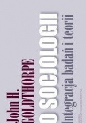 Okładka książki O socjologii. Integracja badań i teorii. John H. Goldthorpe