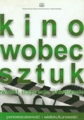 Okładka książki Kino wobec sztuk Związki, inspiracje, przenikanie Jacek Nowakowski, Dorota Skotarczyk