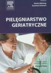 Okładka książki Pielęgniarstwo geriatryczne Gisela Moetzing, Susanna Schwarz