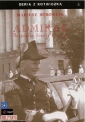 Okładka książki Admirał. Biografia Józefa Unruga Mariusz Borowiak