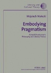 Embodying Pragmatism: Richard Shusterman's Philosophy and Literary Theory