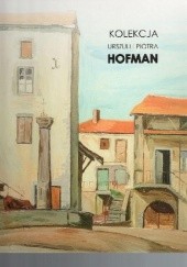 Okładka książki Kolekcja Urszuli i Piotra Hofman Urszula Hofman