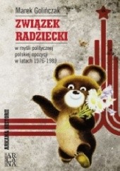 Okładka książki Związek Radziecki w myśli politycznej polskiej opozycji w latach 1976-1989 Marek Golińczak