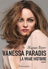 Okładka książki Vanessa Paradis, la vraie histoire Hugues Royer