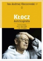 Okładka książki Kłocz. Autobiografia Jan Andrzej Kłoczowski OP, Artur Sporniak, Jan Strzałka
