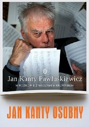 Jan Kanty Osobny. Jan Kanty Pawluśkiewicz w rozmowie z Wacławem Krupińskim