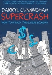 Okładka książki Supercrash How to Hijack the Global Economy Darryl Cunningham