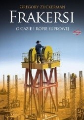 Okładka książki Frakersi. Niezwykła historia amerykańskich poszukiwaczy ropy i gazu w łupkach Gregory Zuckerman