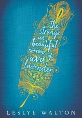 Okładka książki The Strange and Beautiful Sorrows of Ava Lavender Leslye Walton