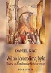 Okładka książki Wilno Jerozolimą było: rzecz o Abrahamie Sutzkeverze Daniel Kac