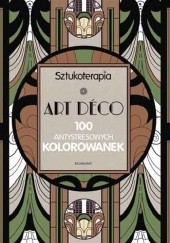 Okładka książki Sztukoterapia - Art Déco. 100 antystresowych kolorowanek praca zbiorowa