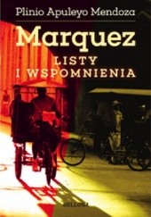 Okładka książki Marquez. Listy i wspomnienia Plinio Apuleyo Mendoza