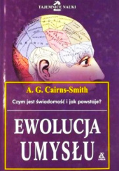 Okładka książki Ewolucja Umysłu. O naturze i pochodzeniu świadomości Alexander Graham Cairns-Smith