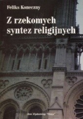 Okładka książki Z rzekomych syntez religijnych Feliks Koneczny