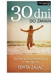 Okładka książki 30 Dni do Zmian. Dokonaj życiowej metamorfozy w kilka tygodni Edyta Zając