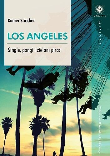 Okładka książki Los Angeles. Single, gangi i zieloni piraci Rainer Strecker