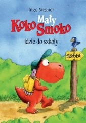 Okładka książki Mały Koko Smoko idzie do szkoły Ingo Siegner