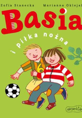 Okładka książki Basia i piłka nożna Marianna Oklejak, Zofia Stanecka