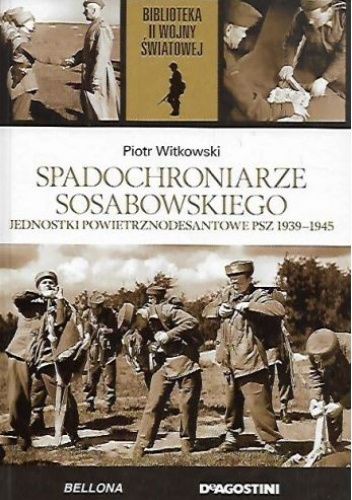 Spadochroniarze Sosabowskiego. Jednostki powietrznodesantowe PSZ 1939-1945