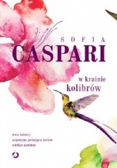 Okładka książki W krainie kolibrów Sofia Caspari